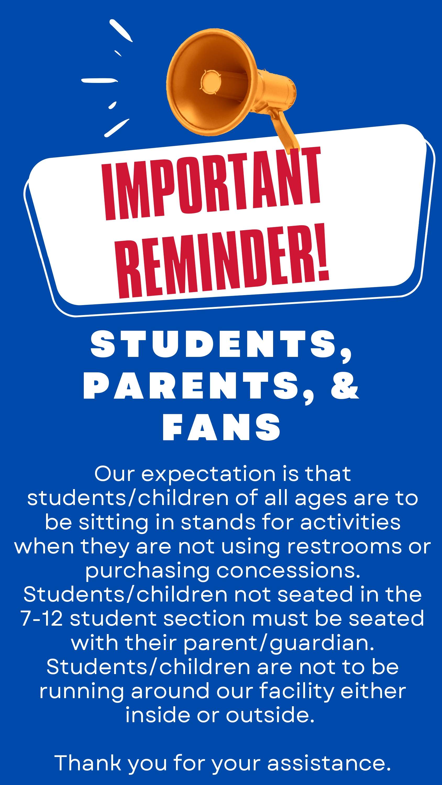 Important Reminder! Students, Parents, &Fans: students and children need to be sitting with their parents during activities and not running around.