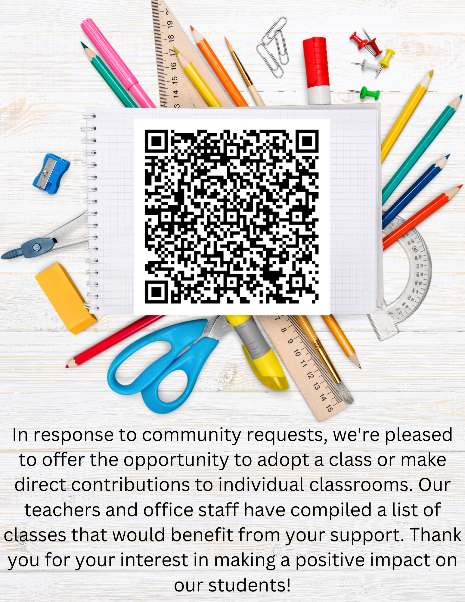 In response to community requests, we're pleased to offer the opportunity to adopt a class or make direct contributions to individual classrooms. Our teachers and office staff have compiled a list of classes that would benefit from your support. Thank you for your interest in making a positive impact on our students!
